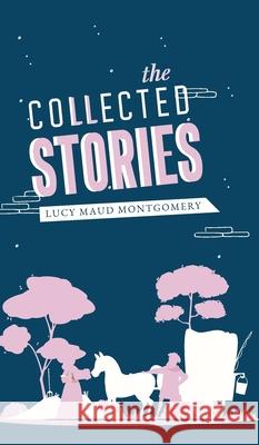 The Collected Stories Lucy Maud Montgomery 9789371163040 Jollyjoy Books Pvt Ltd - książka