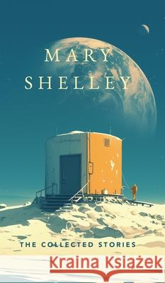 The Collected Stories Mary Wollstonecraft Shelley 9789371167178 Jollyjoy Books Pvt Ltd - książka