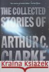 The Collected Stories of Arthur C. Clarke Clarke, Arthur C. 9780312878603 Tor Books