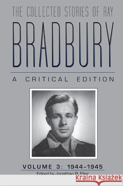 The Collected Stories of Ray Bradbury: A Critical Edition, Volume 3, 1944-1945 Jonathan R. Eller 9781606353028 Kent State University Press - książka