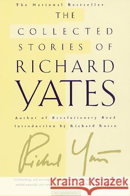 The Collected Stories of Richard Yates: Short Fiction from the Author of Revolutionary Road Yates, Richard 9780312420819 Picador USA - książka