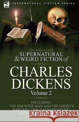 The Collected Supernatural and Weird Fiction of Charles Dickens-Volume 2: Contains Two Novellas 'The Haunted Man and the Ghost's Bargain' & 'The Crick Dickens, Charles 9781846778483 Leonaur Ltd - książka