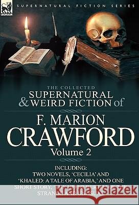 The Collected Supernatural and Weird Fiction of F. Marion Crawford: Volume 2-Including Two Novels, 'Cecilia' and 'Khaled: A Tale of Arabia, ' and One Crawford, F. Marion 9780857065490 Leonaur Ltd - książka