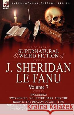 The Collected Supernatural and Weird Fiction of J. Sheridan Le Fanu: Volume 7-Including Two Novels, 'All in the Dark' and 'The Room in the Dragon Vola Le Fanu, Joseph Sheridan 9780857061577 Leonaur Ltd - książka