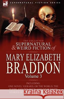 The Collected Supernatural and Weird Fiction of Mary Elizabeth Braddon: Volume 3-Including One Novel 'Gerard, or the World, the Flesh, and the Devil' Braddon, Mary Elizabeth 9780857060549 Leonaur Ltd - książka
