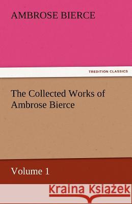 The Collected Works of Ambrose Bierce, Volume 1 Ambrose Bierce   9783842473621 tredition GmbH - książka