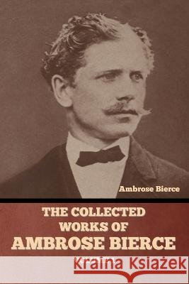 The Collected Works of Ambrose Bierce, Volume 1 Ambrose Bierce   9798888303740 Bibliotech Press - książka