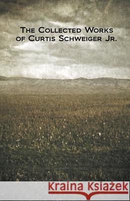 The Collected Works of Curtis Schweiger Jr. schweiger curtis schweiger 9798201321482 Draft2Digital - książka