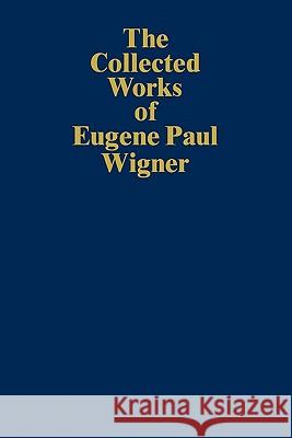 The Collected Works of Eugene Paul Wigner: Historical, Philosophical, and Socio-Political Papers. Historical and Biographical Reflections and Synthese Mehra, Jagdish 9783642081804 Springer - książka