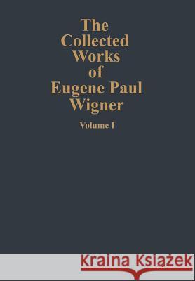 The Collected Works of Eugene Paul Wigner: Part A: The Scientific Papers Mehra, J. 9783642081545 Not Avail - książka