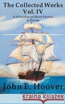 The Collected Works of John E. Hoover Volume IV: Selected Short Stories & Poems Mr John E. Hoover 9781490445199 Createspace Independent Publishing Platform - książka