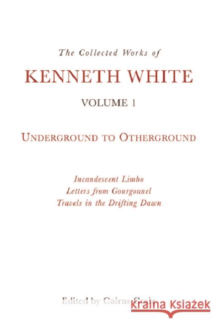 The Collected Works of Kenneth White, Volume 1: Underground to Otherground  9781474481298 Edinburgh University Press - książka