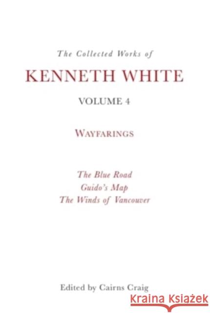 The Collected Works of Kenneth White, Volume 4: Wayfarings Kenneth White 9781399531382 Edinburgh University Press - książka