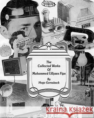 The Collected Works of Mohammed Ullyses Fips: April 1 -- Important Date for Hugo Gernsback and other April Fools Steckler, Larry 9781450559850 Createspace - książka