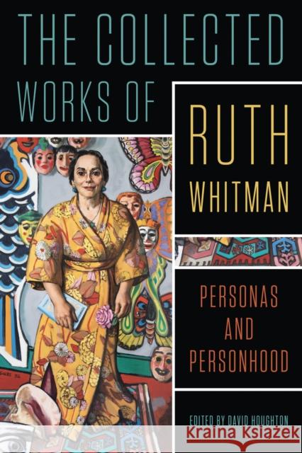 The Collected Works of Ruth Whitman: Personas and Personhood Ruth Whitman 9780814352458 Wayne State University Press - książka