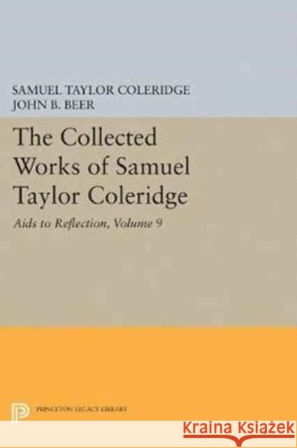 The Collected Works of Samuel Taylor Coleridge, Volume 9: AIDS to Reflection Samuel Taylor Coleridge John B. Beer 9780691602509 Princeton University Press - książka