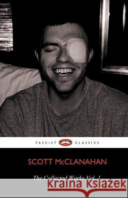 The Collected Works of Scott McClanahan Vol. 1 Scott McClanahan 9781621050339 Lazy Fascist Press - książka
