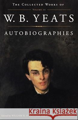 The Collected Works of W.B. Yeats Vol. III: Autobiographies Archibald, Douglas 9780684853383 Scribner Book Company - książka