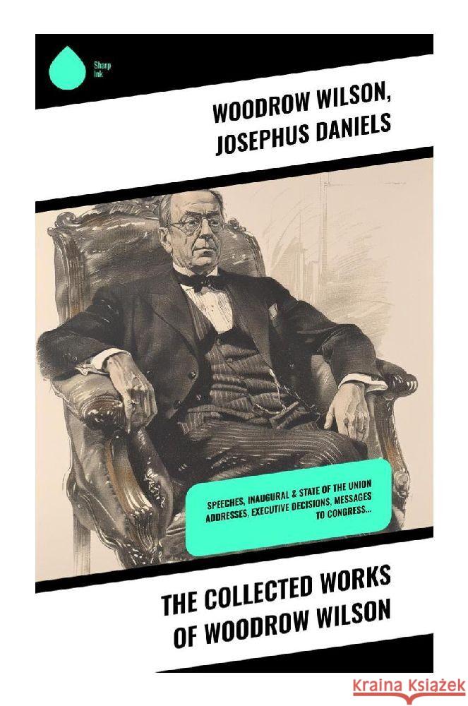 The Collected Works of Woodrow Wilson Wilson, Woodrow, Daniels, Josephus 9788028370497 Sharp Ink - książka