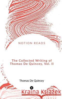 The Collected Writing of Thomas De Quincey, Vol. II William Godwin   9781648994913 Notion Press - książka