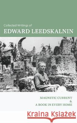 The Collected Writings of Edward Leedskalnin: Magnetic Current & A Book in Every Home Edward Leedskalnin   9781684931804 Mockingbird Press - książka