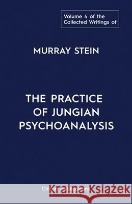 The Collected Writings of Murray Stein: Volume 4: The Practice of Jungian Psychoanalysis Murray Stein 9781685030353 Chiron Publications - książka