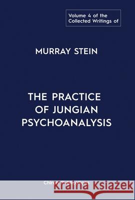 The Collected Writings of Murray Stein: Volume 4: The Practice of Jungian Psychoanalysis Murray Stein 9781685030360 Chiron Publications - książka