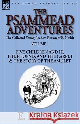 The Collected Young Readers Fiction of E. Nesbit-Volume 1: The Psammead Adventures-Five Children and It, The Phoenix and the Carpet & The Story of the Nesbit, E. 9781782824022 Leonaur Ltd - książka