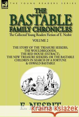 The Collected Young Readers Fiction of E. Nesbit-Volume 2: The Bastable Family Chronicles-The Story of the Treasure Seekers, The Wouldbegoods, The Red Nesbit, E. 9781782823995 Leonaur Ltd - książka