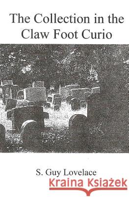 The Collection in the Claw Foot Curio S. Guy Lovelace Patricia Wray Lovelace 9781466491557 Createspace - książka