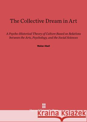 The Collective Dream in Art Walter Abell 9780674729216 Harvard University Press - książka