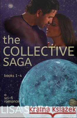 The Collective Saga - a Sci-Fi Romance: books 1-4 Shea, Lisa 9781505852929 Createspace - książka