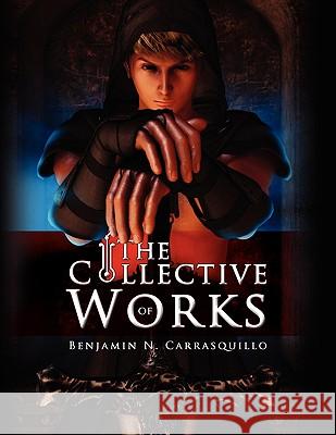 The Collective Works of Benjamin N. Carrasquillo Benjamin N. Carrasquillo 9781441515179 Xlibris Corporation - książka