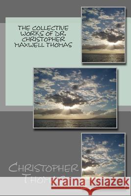 The Collective works of Chris Thomas Thomas, Christopher Maxwell 9781535126083 Createspace Independent Publishing Platform - książka