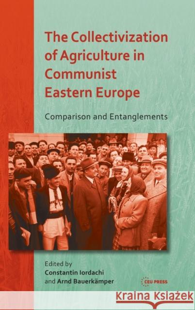 The Collectivization of Agriculture in Communist Eastern Europe: Comparison and Entanglements Bauerkämper, Arnd 9786155225635 Central European University Press - książka