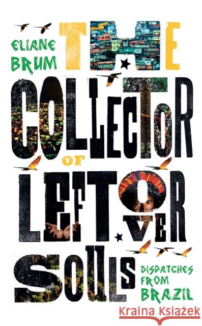 The Collector of Leftover Souls: Dispatches from Brazil Eliane Brum Diane Grosklaus Whitty  9781846276644 Granta Books - książka