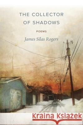 The Collector of Shadows: Poems James Silas Rogers 9781944467166 Brighthorse Books - książka