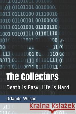 The Collectors: Death is Easy, Life is Hard Orlando Wilson 9781797051321 Independently Published - książka