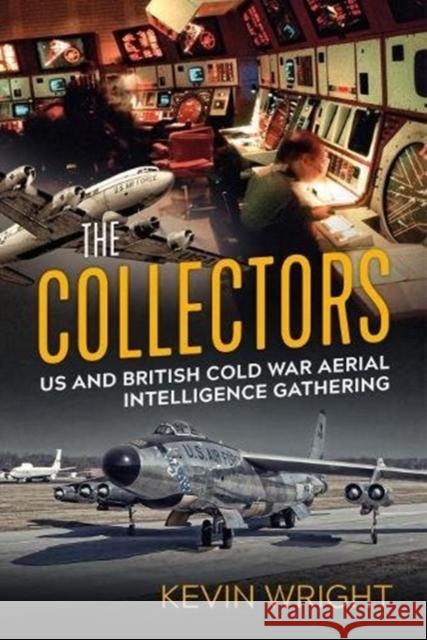 The Collectors: Us and British Cold War Aerial Intelligence Gathering Kevin Wright 9781912390809 Helion & Company - książka