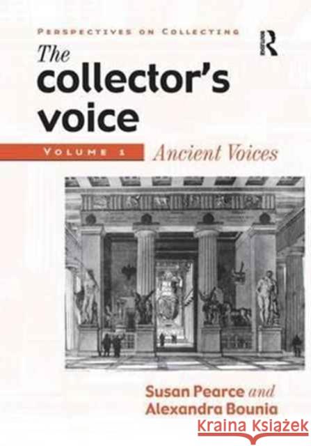 The Collector's Voice: Critical Readings in the Practice of Collecting: Volume 1: Ancient Voices Rosemary Flanders Fiona Morton  9781138276833 Routledge - książka