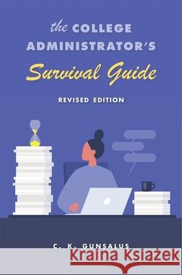 The College Administrator's Survival Guide: Revised Edition C. K. Gunsalus 9780674258549 Harvard University Press - książka