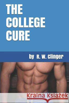 The College Cure R. W. Clinger 9781520793658 Independently Published - książka