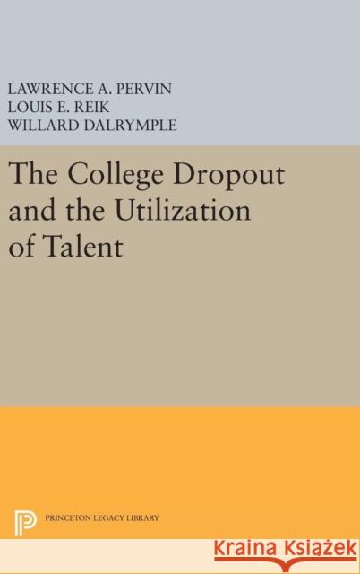 The College Dropout and the Utilization of Talent Lawrence A. Pervin Louis E. Reik Willard Dalrymple 9780691650425 Princeton University Press - książka