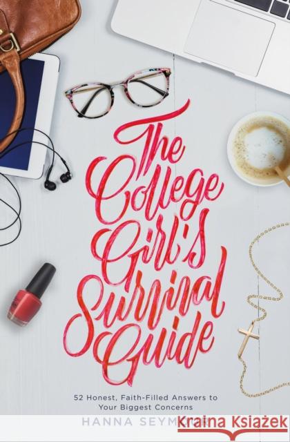 The College Girl's Survival Guide: 52 Honest, Faith-Filled Answers to Your Biggest Concerns Hanna Seymour 9781478993575 Faithwords - książka