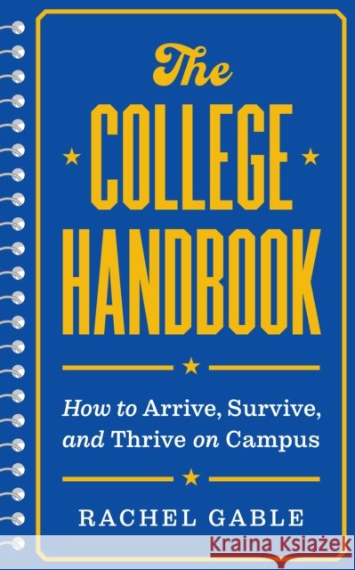 The College Handbook: How to Arrive, Survive, and Thrive on Campus Rachel Gable 9780691240848 Princeton University Press - książka