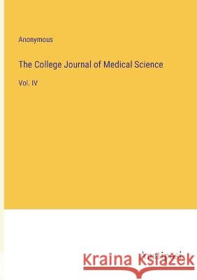 The College Journal of Medical Science: Vol. IV Anonymous 9783382306069 Anatiposi Verlag - książka