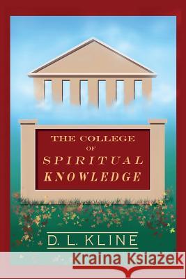 The College of Spiritual Knowledge D. L. Kline 9781517447977 Createspace Independent Publishing Platform - książka