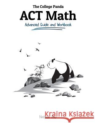 The College Panda's ACT Math: Advanced Guide and Workbook Nielson Phu 9780989496476 College Panda - książka