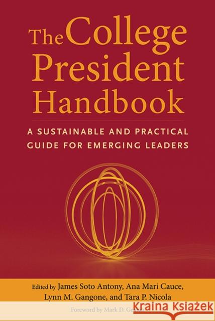 The College President Handbook: A Sustainable and Practical Guide for Emerging Leaders James Soto Antony Ana Mari Cauce Lynn M. Gangone 9781682537138 Harvard Education PR - książka