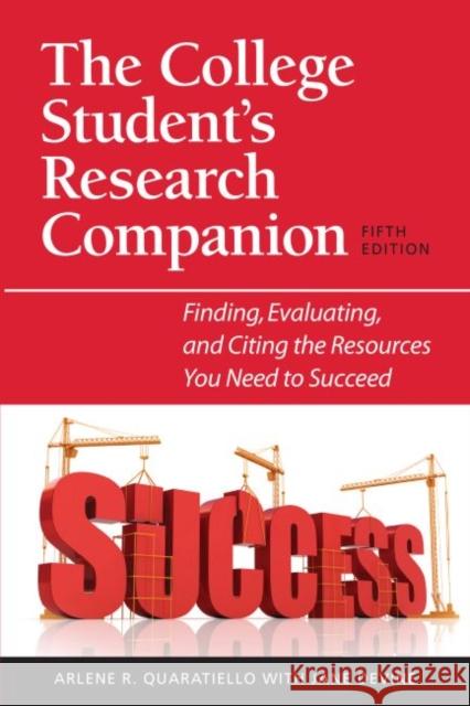 The College Student's Research Companion: Finding, Evaluating, and Citing the Resources You Need to Succeed Quaratiello, Arlene Rodda 9781555707293 Neal-Schuman Publishers - książka